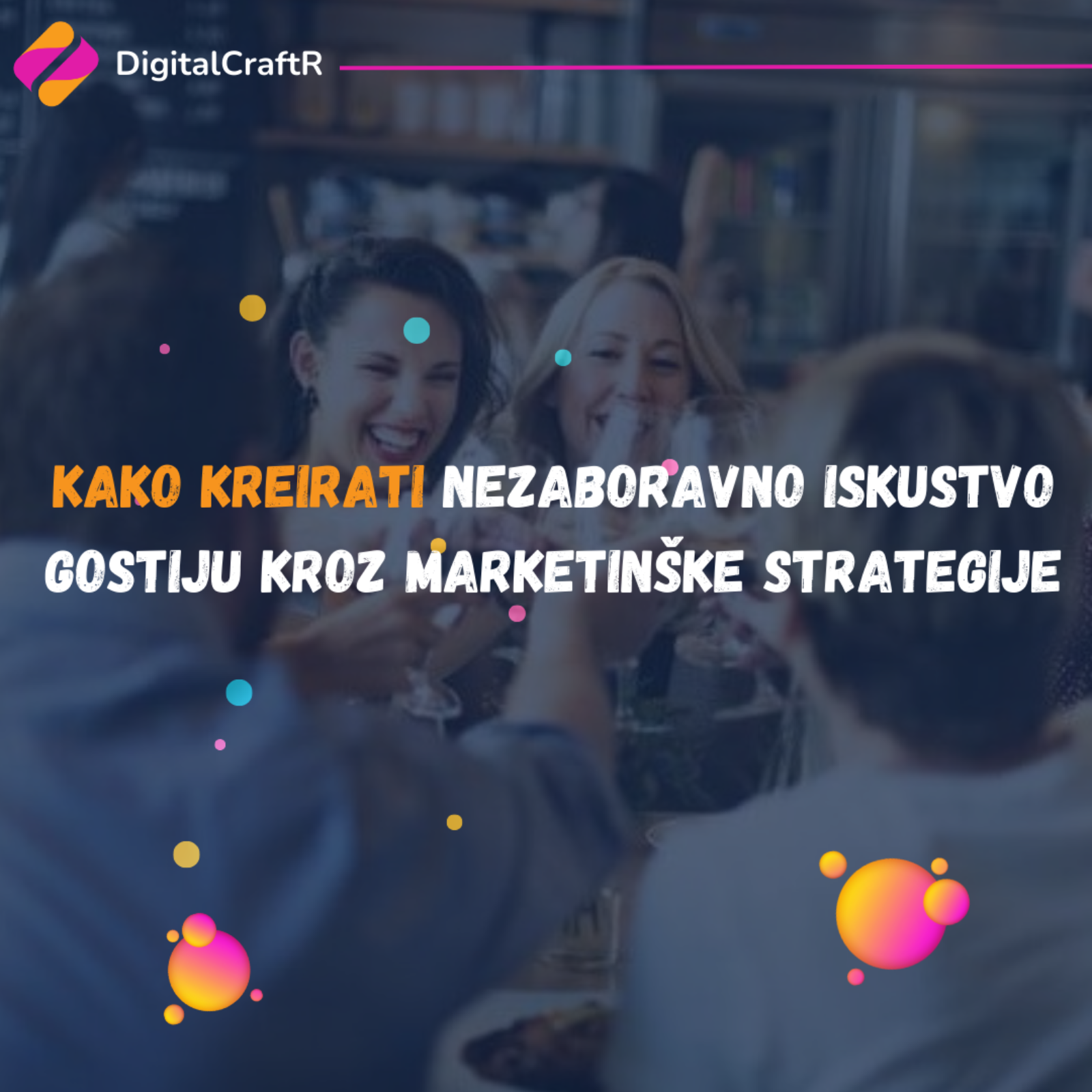 Kako Kreirati Nezaboravno Iskustvo Gostiju Kroz Marketinške Strategije