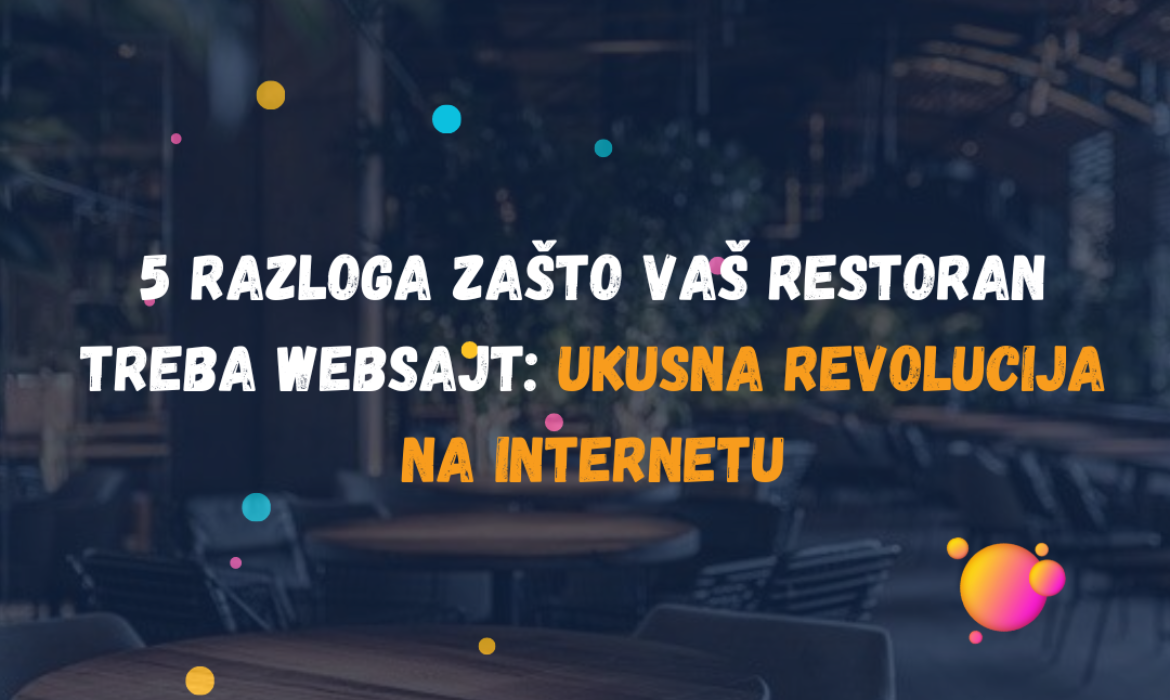 5 Razloga zašto Vaš Restoran Treba Websajt: Ukusna Revolucija na Internetu