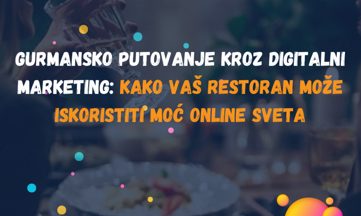 Gurmansko Putovanje Kroz Digitalni Marketing: Kako Vaš Restoran Može Iskoristiti Moć Online Sveta