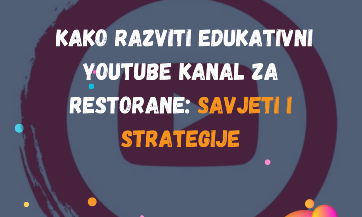 Kako Razviti Edukativni YouTube Kanal za Restorane: Savjeti i Strategije