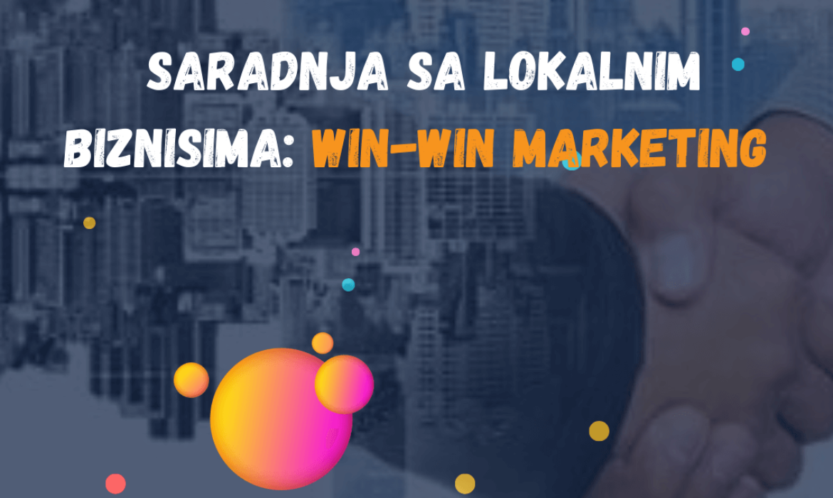 Saradnja sa Lokalnim Biznisima: Win-Win Marketing