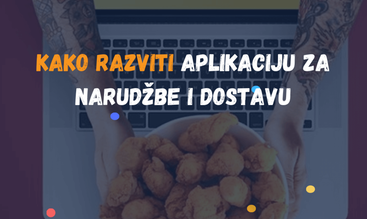 Kako Razviti Aplikaciju za Narudžbe i Dostavu