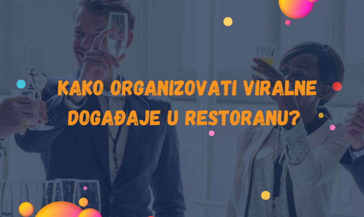 Kako Organizovati Viralne Događaje u Restoranu?