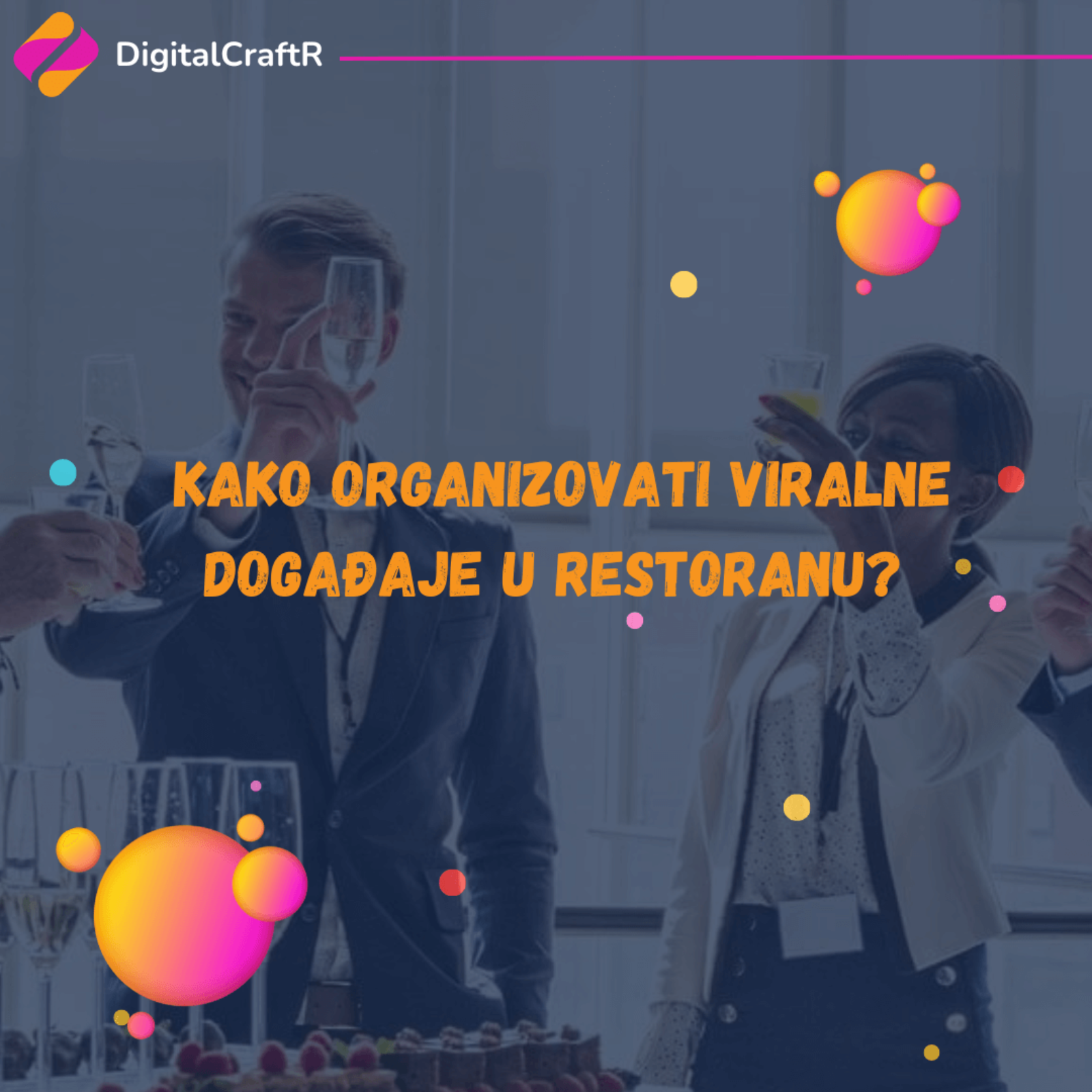 Kako Organizovati Viralne Događaje u Restoranu?