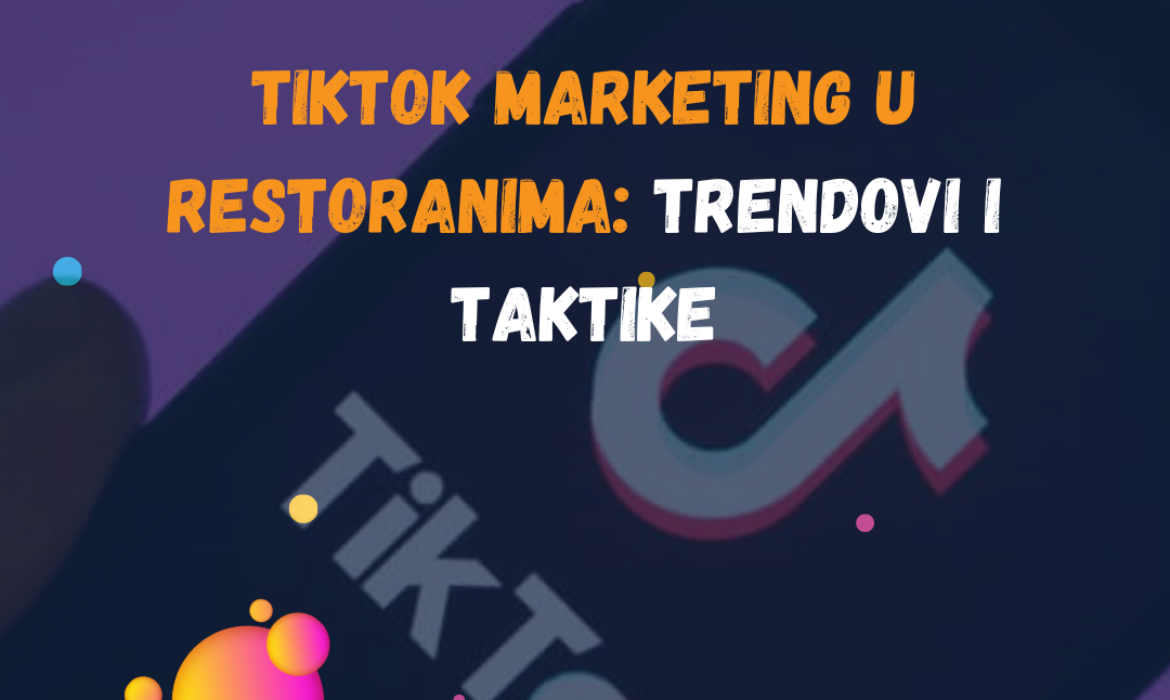 TikTok Marketing u Restoranima: Trendovi i Taktike